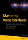Mastering Voice Interfaces : Creating Great Voice Apps for Real Users - eBook
