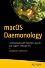 macOS Daemonology : Communicate with Daemons, Agents, and Helpers Through XPC - eBook