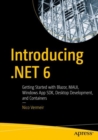 Introducing .NET 6 : Getting Started with Blazor, MAUI, Windows App SDK, Desktop Development, and Containers - eBook