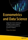 Econometrics and Data Science : Apply Data Science Techniques to Model Complex Problems and Implement Solutions for Economic Problems - eBook