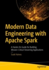 Modern Data Engineering with Apache Spark : A Hands-On Guide for Building Mission-Critical Streaming Applications - eBook