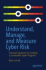 Understand, Manage, and Measure Cyber Risk : Practical Solutions for Creating a Sustainable Cyber Program - eBook