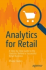 Analytics for Retail : A Step-by-Step Guide to the Statistics Behind a Successful Retail Business - Book