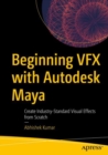 Beginning VFX with Autodesk Maya : Create Industry-Standard Visual Effects from Scratch - eBook