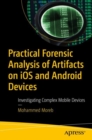 Practical Forensic Analysis of Artifacts on iOS and Android Devices : Investigating Complex Mobile Devices - eBook