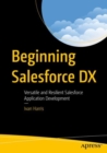 Beginning Salesforce DX : Versatile and Resilient Salesforce Application Development - eBook