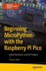 Beginning MicroPython with the Raspberry Pi Pico : Build Electronics and IoT Projects - eBook