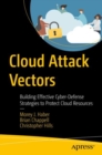 Cloud Attack Vectors : Building Effective Cyber-Defense Strategies to Protect Cloud Resources - eBook