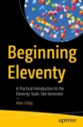 Beginning Eleventy : A Practical Introduction to the Eleventy Static Site Generator - eBook