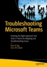 Troubleshooting Microsoft Teams : Enlisting the Right Approach and Tools in Teams for Mapping and Troubleshooting Issues - eBook