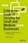 Enterprise-Grade IT Security for Small and Medium Businesses : Building Security Systems, in Plain English - eBook