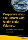 Perspective Warps and Distorts with Adobe Tools: Volume 1 : Putting a New Twist on Photoshop - eBook