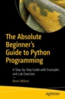 The Absolute Beginner's Guide to Python Programming : A Step-by-Step Guide with Examples and Lab Exercises - eBook