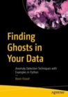 Finding Ghosts in Your Data : Anomaly Detection Techniques with Examples in Python - eBook