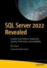 SQL Server 2022 Revealed : A Hybrid Data Platform Powered by Security, Performance, and Availability - eBook