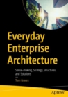 Everyday Enterprise Architecture : Sense-making, Strategy, Structures, and Solutions - eBook