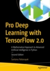 Pro Deep Learning with TensorFlow 2.0 : A Mathematical Approach to Advanced Artificial Intelligence in Python - eBook