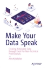 Make Your Data Speak : Creating Actionable Data through Excel For Non-Technical Professionals - eBook