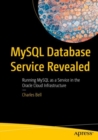 MySQL Database Service Revealed : Running MySQL as a Service in the Oracle Cloud Infrastructure - eBook