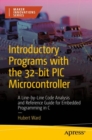 Introductory Programs with the 32-bit PIC Microcontroller : A Line-by-Line Code Analysis and Reference Guide for Embedded Programming in C - eBook
