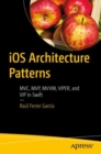 iOS Architecture Patterns : MVC, MVP, MVVM, VIPER, and VIP in Swift - eBook