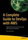 A Complete Guide to DevOps with AWS : Deploy, Build, and Scale Services with AWS Tools and Techniques - eBook