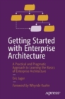 Getting Started with Enterprise Architecture : A Practical and Pragmatic Approach to Learning the Basics of Enterprise Architecture - eBook