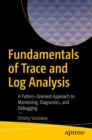 Fundamentals of Trace and Log Analysis : A Pattern-Oriented Approach to Monitoring, Diagnostics, and Debugging - eBook
