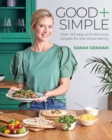 Good + Simple : Easy + delicious recipes for the whole family - eBook