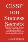 CISSP 100 Success Secrets - Certified Information Systems Security Professional; The Missing Exam Study, Certification Preparation and Security Application Guide - eBook