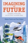 Imagining the Future : Invisibility, Immortality and 40 Other Incredible Ideas - eBook
