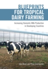 Blueprints for Tropical Dairy Farming : Increasing Domestic Milk Production in Developing Countries - eBook