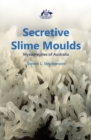 Secretive Slime Moulds : Myxomycetes of Australia - eBook