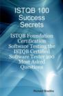 ISTQB 100 success Secrets - ISTQB Foundation Certification Software Testing the ISTQB Certified Software Tester 100 Most Asked Questions - eBook