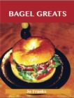 Bagel Greats: Delicious Bagel Recipes, The Top 40 Bagel Recipes - eBook