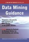 Data Mining Guidance - Real World Application, Templates, Documents, and Examples of the use of Data Mining  in the Public Domain. PLUS Free access to membership only site for downloading. - eBook