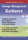 Change Management Guidance - Real World Application, Templates, Documents, and Examples of the use of Change Management in the Public Domain. PLUS Free access to membership only site for downloading. - eBook