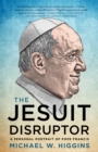 The Jesuit Disruptor : A Personal Portrait of Pope Francis - Book