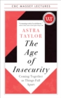 The Age of Insecurity : Coming Together as Things Fall Apart - Book