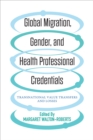Global Migration, Gender and Health Professional Credentials : Transnational Value Transfers and Losses - Book