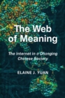The Web of Meaning : The Internet in a Changing Chinese Society - Book
