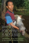 Why the Porcupine is Not a Bird : Explorations in the Folk Zoology of an Eastern Indonesian People - eBook