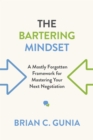 The Bartering Mindset : A Mostly Forgotten Framework for Mastering Your Next Negotiation - eBook