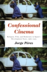 Confessional Cinema : Religion, Film, and Modernity in Spain's Development Years, 1960-1975 - eBook