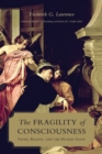 The Fragility of Consciousness : Faith, Reason, and the Human Good - eBook