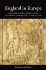 England in Europe : English Royal Women and Literary Patronage, c.1000-c.1150 - eBook