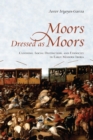 Moors Dressed as Moors : Clothing, Social Distinction and Ethnicity in Early Modern Iberia - eBook