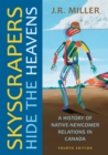 Skyscrapers Hide the Heavens : A History of Native-Newcomer Relations in Canada, Fourth Edition - eBook