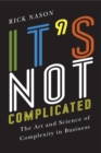 It's Not Complicated : The Art and Science of Complexity in Business - eBook