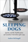 Sleeping Dogs : Quebec and the Stabilization of Canadian Federalism after 1995 - eBook